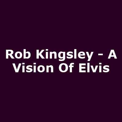 Rob Kingsley - A Vision Of Elvis