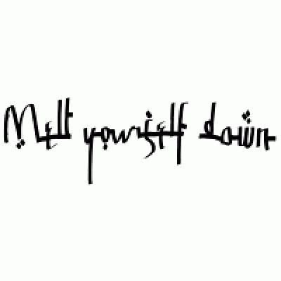Melt Yourself Down