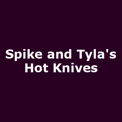 Spike and Tyla's Hot Knives