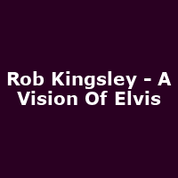 Rob Kingsley - A Vision Of Elvis