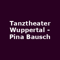 Tanztheater Wuppertal - Pina Bausch