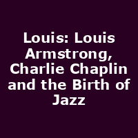 Louis: Louis Armstrong, Charlie Chaplin and the Birth of Jazz