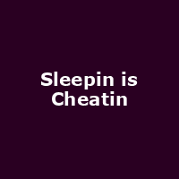 Sleepin is Cheatin