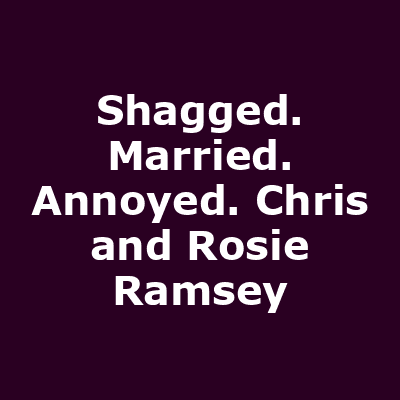 Shagged. Married. Annoyed. Chris and Rosie Ramsey
