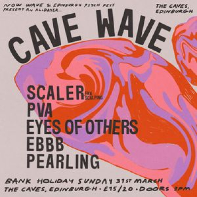 Cave Wave: Scaler, PVA, Eyes of Others, Ebbb, Pearling